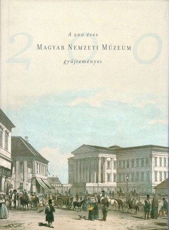 A 200 éves Magyar Nemzeti Múzeum gyűjteményei